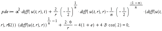 pde := alpha^2*(diff(u(t, r), t))+2*(-1/2)^(1/n)*(diff(u(t, r), r))/r-(-1/2)^((1-n)/n)*(diff(u(t, r), `$`(r, 2)))*(diff(u(t, r), r))^(1/n-1)/n+2*theta/r-4*(1+e)+4*B*cos(.2) = 0;