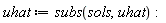 uhat := subs(sols, uhat)