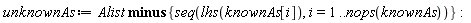 unknownAs := `minus`(Alist, {seq(lhs(knownAs[i]), i = 1 .. nops(knownAs))})