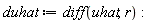 duhat := diff(uhat, r)