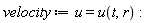 velocity := u = u(t, r):