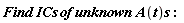 Find*ICs*of*unknown*A(t)*s