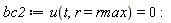 bc2 := u(t, r = rmax) = 0: