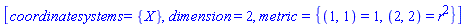 [coordinatesystems = {X}, dimension = 2, metric = {(1, 1) = 1, (2, 2) = r^2}]