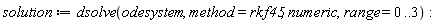 solution := dsolve(odesystem, method = rkf45, numeric, range = 0 .. 3)