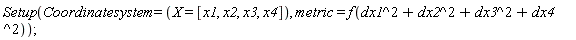 Setup(Coordinatesystem = (X = [x1, x2, x3, x4]), metric = f(dx1^2+dx2^2+dx3^2+dx4^2))