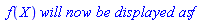 ` f`(X)*`will now be displayed as`*f