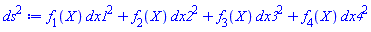 f[1](X)*dx1^2+f[2](X)*dx2^2+f[3](X)*dx3^2+f[4](X)*dx4^2