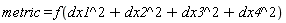 metric = f(dx1^2+dx2^2+dx3^2+dx4^2)