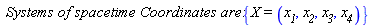 `Systems of spacetime Coordinates are:`*{X = (x__1, x__2, x__3, x__4)}