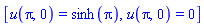 [u(Pi, 0) = sinh(Pi), u(Pi, 0) = 0]