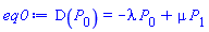 D(P[0]) = -lambda*P[0]+mu*P[1]