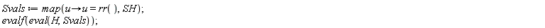 Svals := map(proc (u) options operator, arrow; u = rr() end proc, SH); evalf(eval(H, Svals))