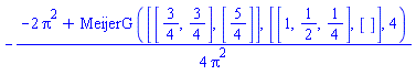 -(1/4)*(-2*Pi^2+MeijerG([[3/4, 3/4], [5/4]], [[1, 1/2, 1/4], []], 4))/Pi^2