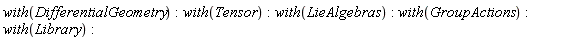with(DifferentialGeometry); with(Tensor); with(LieAlgebras); with(GroupActions); with(Library)