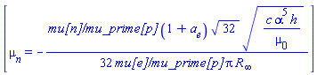 [mu[n] = -(1/32)*`mu[n]/mu_prime[p]`*(1+a[e])*32^(1/2)*(c*alpha^5*h/mu[0])^(1/2)/(`mu[e]/mu_prime[p]`*Pi*R[infinity])]