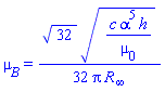 mu[B] = (1/32)*32^(1/2)*(c*alpha^5*h/mu[0])^(1/2)/(Pi*R[infinity])