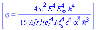 [sigma = (4/15)*Pi^2*R^4*R[infinity]^4*h^4/(`A[r](e)`^4*M[u]^4*c^6*alpha^8*hbar^3)]
