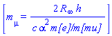[m[mu] = 2*R[infinity]*h/(c*alpha^2*`m[e]/m[mu]`)]