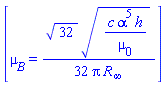 [mu[B] = (1/32)*32^(1/2)*(c*alpha^5*h/mu[0])^(1/2)/(Pi*R[infinity])]