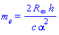 m[e] = 2*R[infinity]*h/(c*alpha^2)