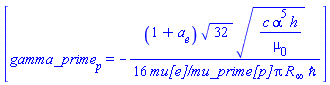 [gamma_prime[p] = -(1/16)*(1+a[e])*32^(1/2)*(c*alpha^5*h/mu[0])^(1/2)/(`mu[e]/mu_prime[p]`*Pi*R[infinity]*hbar)]