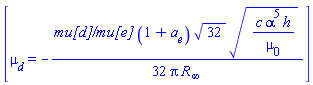 [mu[d] = -(1/32)*`mu[d]/mu[e]`*(1+a[e])*32^(1/2)*(c*alpha^5*h/mu[0])^(1/2)/(Pi*R[infinity])]