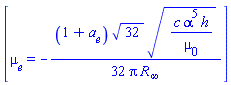 [mu[e] = -(1/32)*(1+a[e])*32^(1/2)*(c*alpha^5*h/mu[0])^(1/2)/(Pi*R[infinity])]