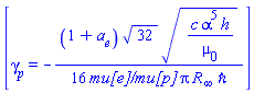 [gamma[p] = -(1/16)*(1+a[e])*32^(1/2)*(c*alpha^5*h/mu[0])^(1/2)/(`mu[e]/mu[p]`*Pi*R[infinity]*hbar)]