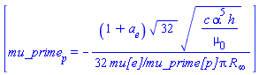 [mu_prime[p] = -(1/32)*(1+a[e])*32^(1/2)*(c*alpha^5*h/mu[0])^(1/2)/(`mu[e]/mu_prime[p]`*Pi*R[infinity])]