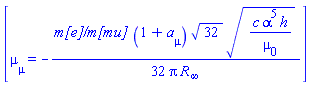 [mu[mu] = -(1/32)*`m[e]/m[mu]`*(1+a[mu])*32^(1/2)*(c*alpha^5*h/mu[0])^(1/2)/(Pi*R[infinity])]
