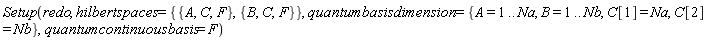Setup(redo, hilbertspaces = {{A, C, F}, {B, C, F}}, quantumbasisdimension = {A = 1 .. Na, B = 1 .. Nb, C[1] = Na, C[2] = Nb}, quantumcontinuousbasis = F)