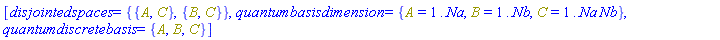 [disjointedspaces = {{A, C}, {B, C}}, quantumbasisdimension = {A = 1 .. Na, B = 1 .. Nb, C = 1 .. Na*Nb}, quantumdiscretebasis = {A, B, C}]