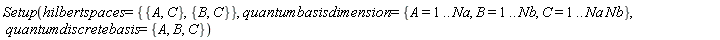Setup(hilbertspaces = {{A, C}, {B, C}}, quantumbasisdimension = {A = 1 .. Na, B = 1 .. Nb, C = 1 .. Na*Nb}, quantumdiscretebasis = {A, B, C})