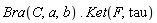 Bra(C, a, b).Ket(F, tau)