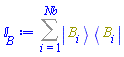 Sum(Physics:-`*`(Physics:-Ket(B, i), Physics:-Bra(B, i)), i = 1 .. Nb)