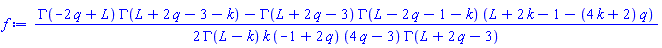 (1/2)*(GAMMA(-2*q+L)*GAMMA(L+2*q-3-k)-GAMMA(L+2*q-3)*GAMMA(L-2*q-1-k)*(L+2*k-1-(4*k+2)*q))/(GAMMA(L-k)*k*(-1+2*q)*(4*q-3)*GAMMA(L+2*q-3))