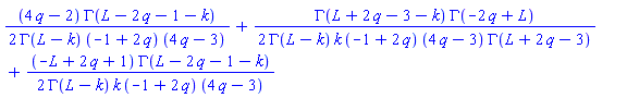 (1/2)*(4*q-2)*GAMMA(L-2*q-1-k)/(GAMMA(L-k)*(-1+2*q)*(4*q-3))+(1/2)*GAMMA(L+2*q-3-k)*GAMMA(-2*q+L)/(GAMMA(L-k)*k*(-1+2*q)*(4*q-3)*GAMMA(L+2*q-3))+(1/2)*(-L+2*q+1)*GAMMA(L-2*q-1-k)/(GAMMA(L-k)*k*(-1+2*q)*(4*q-3))
