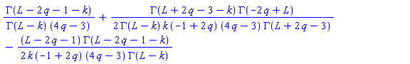 GAMMA(L-2*q-1-k)/(GAMMA(L-k)*(4*q-3))+(1/2)*GAMMA(L+2*q-3-k)*GAMMA(-2*q+L)/(GAMMA(L-k)*k*(-1+2*q)*(4*q-3)*GAMMA(L+2*q-3))-(1/2)*(L-2*q-1)*GAMMA(L-2*q-1-k)/(k*(-1+2*q)*(4*q-3)*GAMMA(L-k))