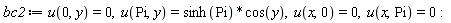 bc2 := u(0, y) = 0, u(Pi, y) = sinh(Pi)*cos(y), u(x, 0) = 0, u(x, Pi) = 0