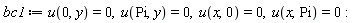 bc1 := u(0, y) = 0, u(Pi, y) = 0, u(x, 0) = 0, u(x, Pi) = 0