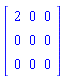 Matrix(3, 3, {(1, 1) = 2, (1, 2) = 0, (1, 3) = 0, (2, 1) = 0, (2, 2) = 0, (2, 3) = 0, (3, 1) = 0, (3, 2) = 0, (3, 3) = 0})