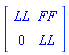 Matrix(2, 2, {(1, 1) = LL, (1, 2) = FF, (2, 1) = 0, (2, 2) = LL})