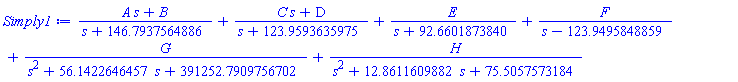 (A*s+B)/(s+146.79375648863023558659443817684982406475862236699)+(C*s+D)/(s+123.95936359750265297185596051550647036659011563743)+E/(s+92.660187384035638553231027927412989704630476880467)+F/(s-123.94958488594237203382816480277908306679338388130)+G/(s^2+56.142264645708354225809475665278814478118570596152*s+391252.79097567023079015071909098045312869106244420)+H/(s^2+12.861160988207490696337262517730984452695598400261*s+75.505757318432963550499582955755873806102180182642)