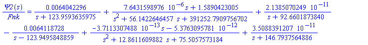 Psi2(s)/Fnk = 0.64042295579977213788046916059066589107062170760700e-2/(s+123.95936359750265297185596051550647036659011563743)+(0.7643159897602552756027104517654469081066598585e-5*s+1.5890423004588031903113205817619392444069997838271)/(s^2+56.142264645708354225809475665278814478118570596152*s+391252.79097567023079015071909098045312869106244420)+0.21385070248775650918926525929539038300482000000000e-10/(s+92.660187384035638553231027927412989704630476880467)-0.64118727739976523124277853283336615030487620393305e-2/(s-123.94958488594237203382816480277908306679338388130)+(-0.37113307487564011080664244084110529526709533182466e-12*s-0.53763095780522081670273019775061001527205e-11)/(s^2+12.861160988207490696337262517730984452695598400261*s+75.505757318432963550499582955755873806102180182642)+0.35088391206967055809789464634563545359460595331825e-10/(s+146.79375648863023558659443817684982406475862236699)