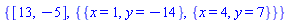{[13, -5], {{x = 1, y = -14}, {x = 4, y = 7}}}