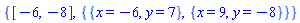 {[-6, -8], {{x = -6, y = 7}, {x = 9, y = -8}}}