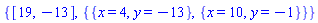 {[19, -13], {{x = 4, y = -13}, {x = 10, y = -1}}}