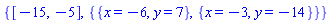 {[-15, -5], {{x = -6, y = 7}, {x = -3, y = -14}}}