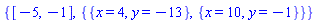 {[-5, -1], {{x = 4, y = -13}, {x = 10, y = -1}}}